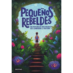 PEQUEÑOS REBELDES 100 PERSONAJES INOLVIDABLES QUE CAMBIARON LA HISTORIA - Estudio PE S.A.C.
