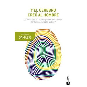 Y EL CEREBRO CREO AL HOMBRE - Damasio, Antonio
