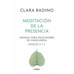 MEDITACION DE LA PRESENCIA MANUAL PARA EDUCADORES DE VANGUARDIA NIVELES 2 Y 3 - Badino, Clara