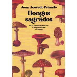 HONGOS SAGRADOS - Acevedo Peinado, Juan