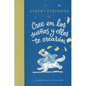 CREE EN LOS SUEÑOS Y ELLOS TE CREARAN - Espinosa, Albert