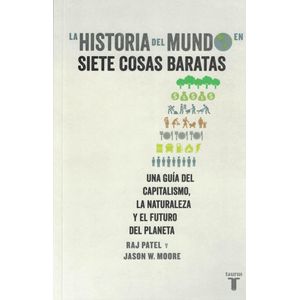 HISTORIA DEL MUNDO EN SIETE COSAS BARATAS, LA - Patel, Raj
