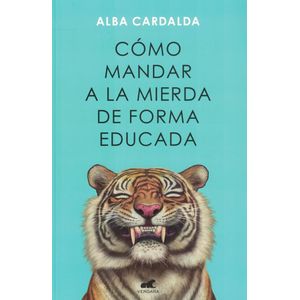 COMO MANDAR A LA MIERDA DE FORMA EDUCADA - Cardalda, Alba