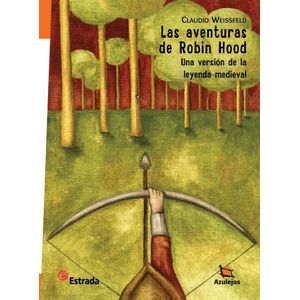 AVENTURAS DE ROBIN HOOD, LAS UNA VERSION DE LA LEYENDA MEDIEVAL - Weissfeld, Claudio Alejandro