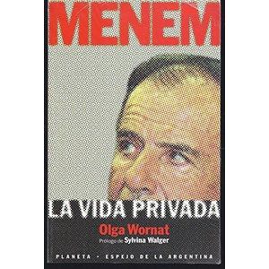 MENEM LA VIDA PRIVADA - Wornat, Olga