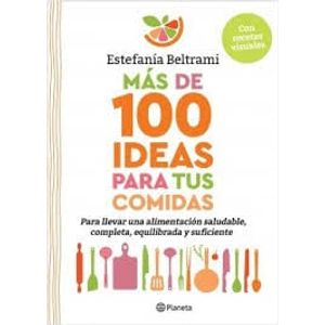 MAS DE 100 IDEAS PARA TUS COMIDAS - Beltrami, Estefania