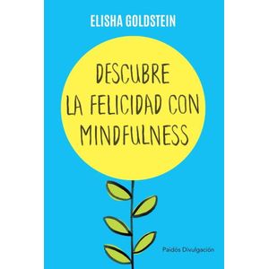 DESCUBRE LA FELICIDAD CON MINDFULNESS - Goldstein, Elisha