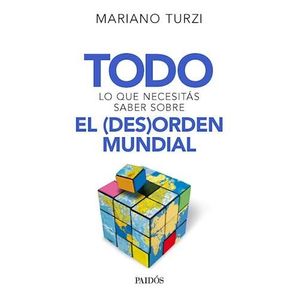 TODO LO QUE NECESITAS SABER SOBRE EL DESORDEN MUNDIAL - Turzi, Mariano
