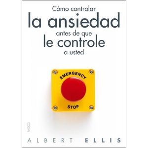 COMO CONTROLAR LA ANSIEDAD ANTES DE QUE LE CONTROL A USTED - Ellis, Albert