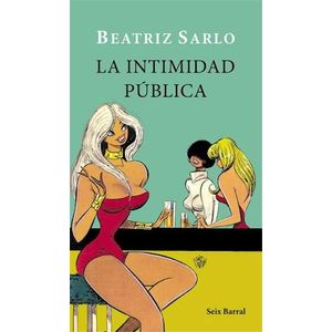 INTIMIDAD PUBLICA, LA - Beatriz Sarlo
