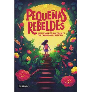 PEQUEÑAS REBELDES 100 PERSONAJES INOLVIDABLES QUE CAMBIARON LA HISTORIA - Estudio PE S.A.C.