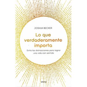 LO QUE VERDADERAMENTE IMPORTA - Becker, Joshua