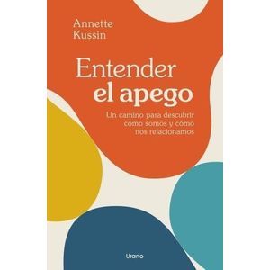 ENTENDER EL APEGO - KUSSIN, ANNETTE