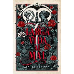LARGA VIDA AL MAL - REES BRENNAN, SARAH