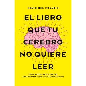 LIBRO QUE TU CEREBRO NO QUIERE LEER, EL - DEL ROSARIO, DAVID