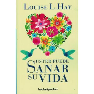 USTED PUEDE SANAR SU VIDA - Hay, Louise L.