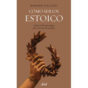 COMO SER UN ESTOICO - Pigliucci, Massimo