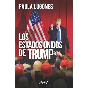 ESTADOS UNIDOS DE TRUMP, LOS - Lugones, Paula