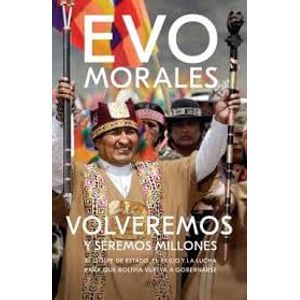 VOLVEREMOS Y SEREMOS MILLONES - Morales, Evo