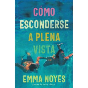 COMO ESCONDER A PLENA VISTA - Noyes, Emma