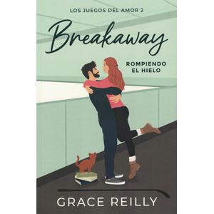 BREAKAWAY ROMPIENDO EL HIELO LOS JUEGOS DEL AMOR 2 - Reilly, Grace