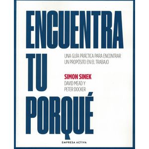 ENCUENTRA TU PORQUE - Sinek, Simon