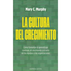 CULTURA DEL CRECIMIENTO, LA - Murphy, Mary C