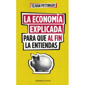 ECONOMIA EXPLICADA PARA QUE AL FIN LA ENTIENDAS, LA - Pettinger, Tejvan