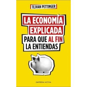 ECONOMIA EXPLICADA PARA QUE AL FIN LA ENTIENDAS, LA - PETTINGER, TEJVAN