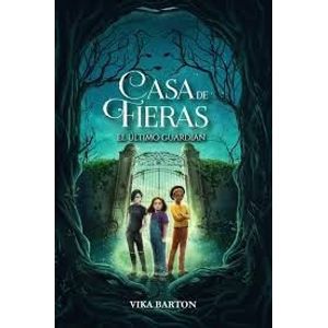 CASA DE FIERAS EL ULTIMO GUARDIAN LIBRO 1 - Barton, Vika