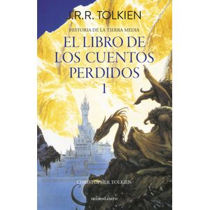 HISTORIA DE LA TIERRA MEDIA EL LIBRO DE LOS CUENTOS PERDIDOS 1 - Tolkien, J.R.R.