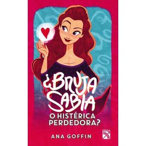 BRUJA SABIA O HISTERICA PERDEDORA - Goffin, Ana