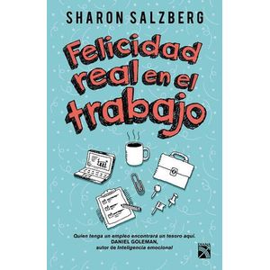 FELICIDAD REAL EN EL TRABAJO - Salzberg, Sharon