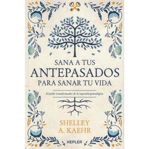 SANA A TUS ANTEPASADOS PARA SANAR TU VIDA - Kaehr, Shelley A.