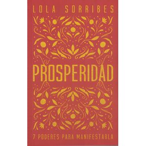 PROSPERIDAD 7 PODERES PARA MANIFESTARLA - Sorribes, Lola
