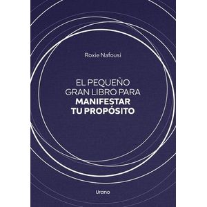 PEQUEÑO GRAN LIBRO PARA MANIFESTAR TU PROPOSITO, EL - NAFOUSI, ROXIE