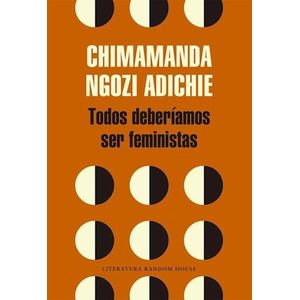 TODOS DEBERIAMOS SER FEMINISTAS (B) - ADICHIE, CHIMAMANDA NGOZI