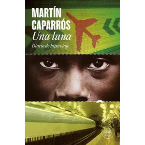 UNA LUNA - DIARIO DE HIPERVIAJE - CAPARROS, MARTIN