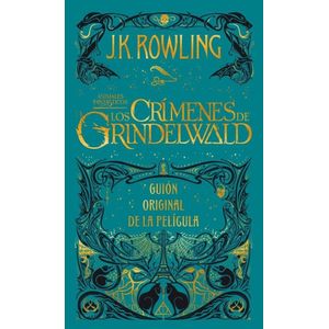 CRIMENES DE GRINDELWALD, LOS GUION ORIGINAL DE LA PELICULA - Rowling, J. K.