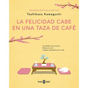 FELICIDAD CABE EN UNA TAZA DE CAFE, LA - KAWAGUCHI, TOSHIKAZU