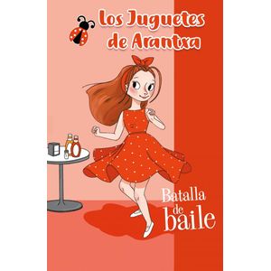BATALLA DE BAILE LOS JUGUETES DE ARANTXA - Cano Fernandez, Sara