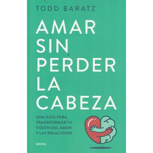 AMAR SIN PERDER LA CABEZA - Baratz, Todd