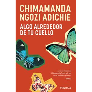 ALGO ALREDEDOR DE TU CUELLO - NGOZI ADICHIE, CHIMAMANDA