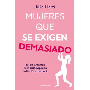 MUJERES QUE SE EXIGEN DEMASIADO - MARTI, JULIA