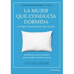 MUJER QUE CONDUCIA DORMIDA Y OTROS TRASTORNOS DEL SUEÑO, LA - LESCHZINER, GUY