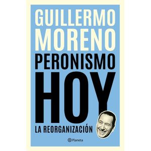 PERONISMO HOY - MORENO, GUILLERMO