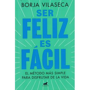 SER FELIZ ES FACIL - Vilaseca, Borja