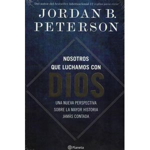 NOSOTROS QUE LUCHAMOS CON DIOS - Peterson, Jordan B.