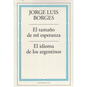 TAMAÑO DE MI ESPERANZA, EL EL IDIOMA DE LOS ARGENTINOS - Borges, Jorge Luis