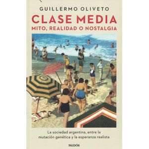 CLASE MEDIA MITO REALIDAD O NOSTALGIA - Oliveto, Guillermo